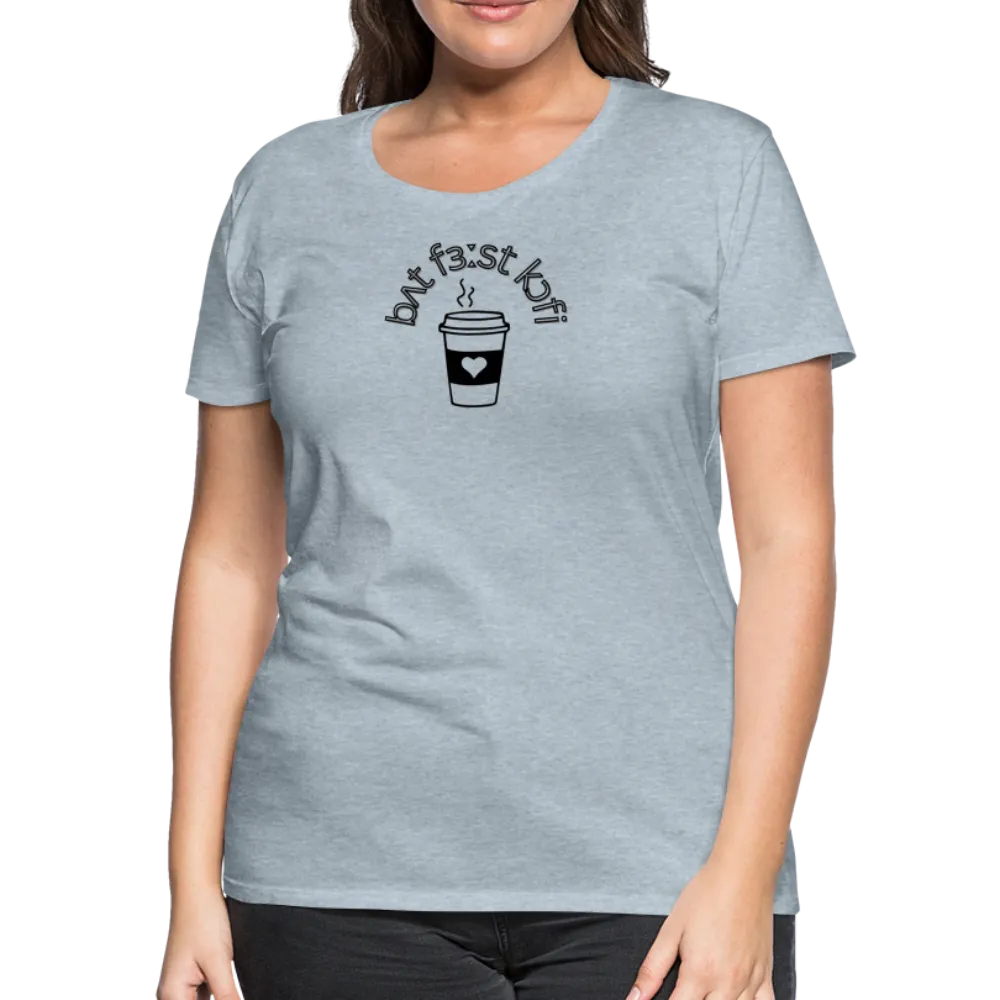 “IPA-But First Coffee”-Women’s Premium T-Shirt