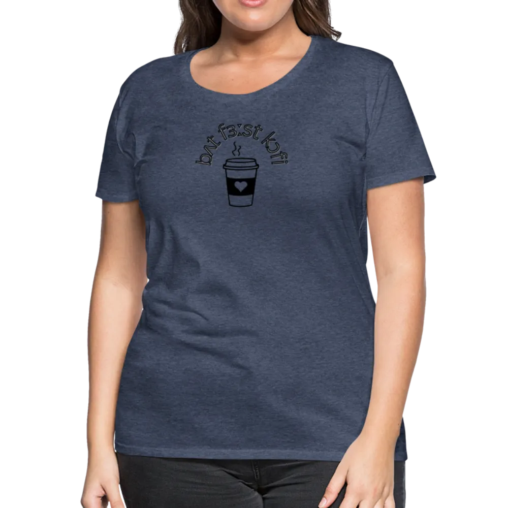 “IPA-But First Coffee”-Women’s Premium T-Shirt