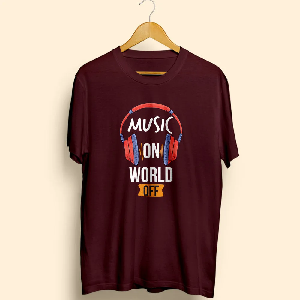 Music On World Off Half Sleeve T-Shirt